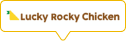 Lucky Rocky Chicken